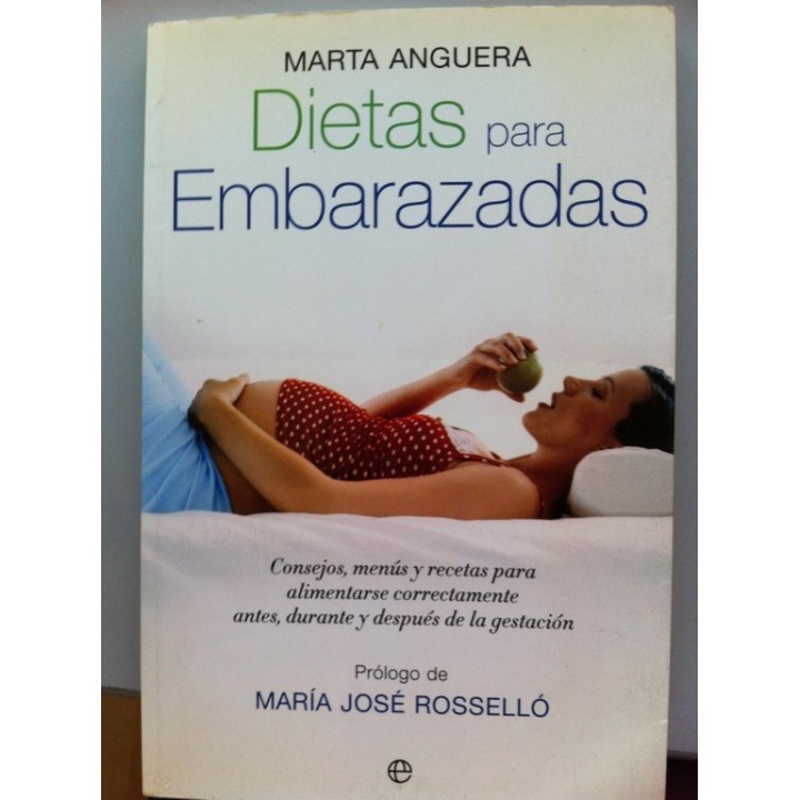 DIETAS PARA EMBARAZADAS. Consejos, Menús y Recetas Para Alimentarse Correctamente Antes, Durante y Después de la Gestación